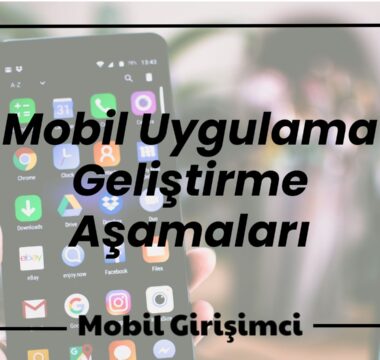 mobil uygulama geliştirme aşamaları